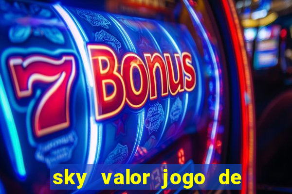 sky valor jogo de ganhar dinheiro